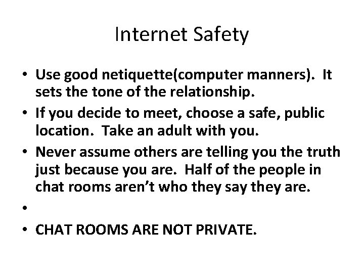 Internet Safety • Use good netiquette(computer manners). It sets the tone of the relationship.