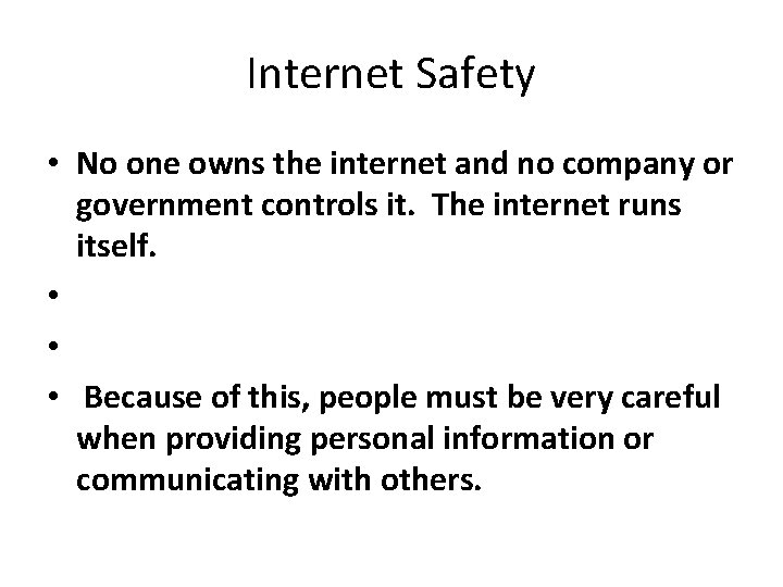 Internet Safety • No one owns the internet and no company or government controls