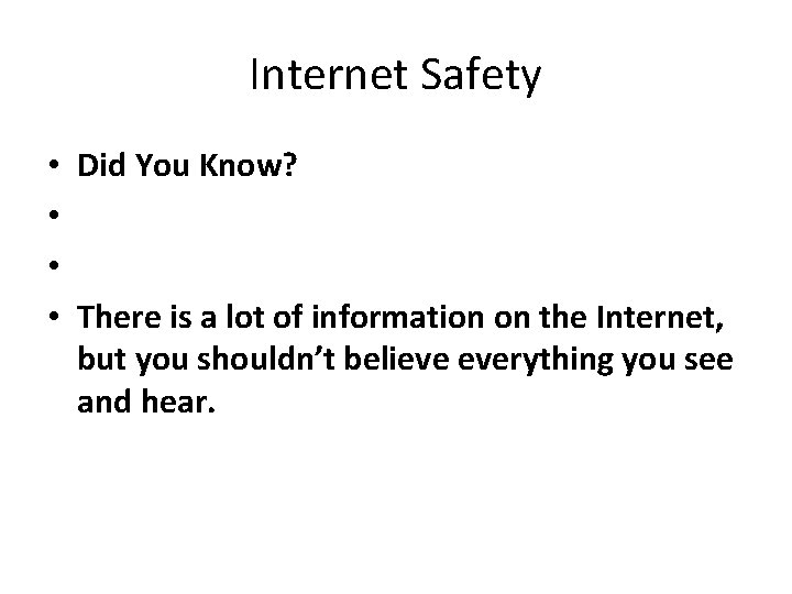 Internet Safety • • Did You Know? There is a lot of information on