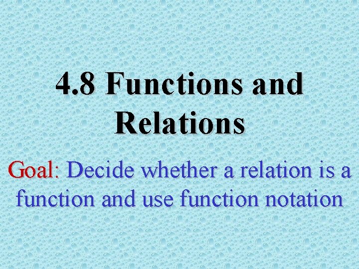 4. 8 Functions and Relations Goal: Decide whether a relation is a function and