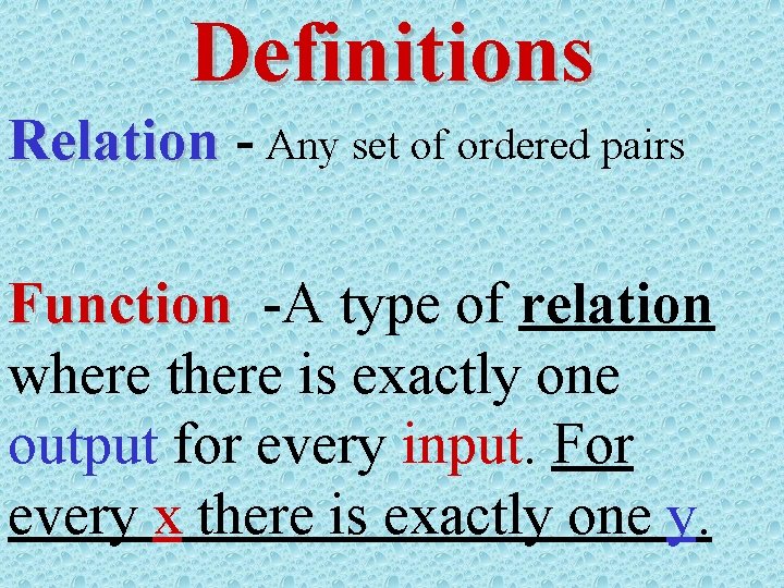 Definitions Relation - Any set of ordered pairs Function -A type of relation where