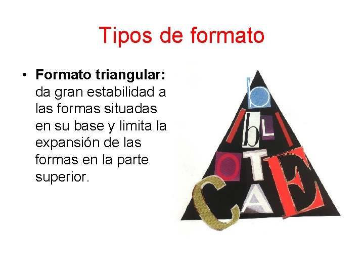 Tipos de formato • Formato triangular: da gran estabilidad a las formas situadas en