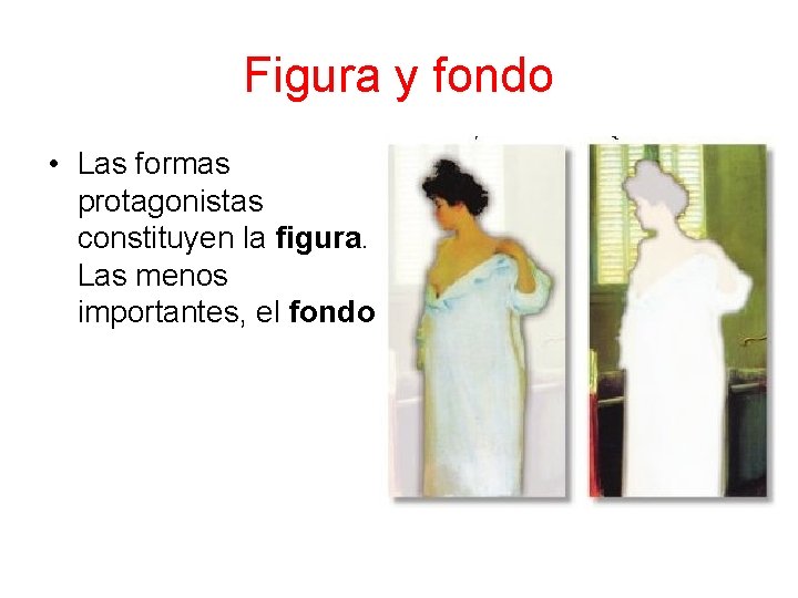 Figura y fondo • Las formas protagonistas constituyen la figura. Las menos importantes, el