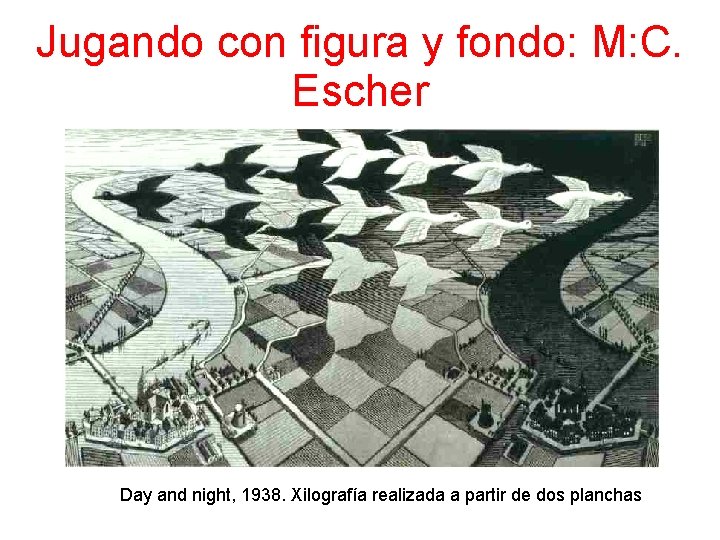 Jugando con figura y fondo: M: C. Escher Day and night, 1938. Xilografía realizada