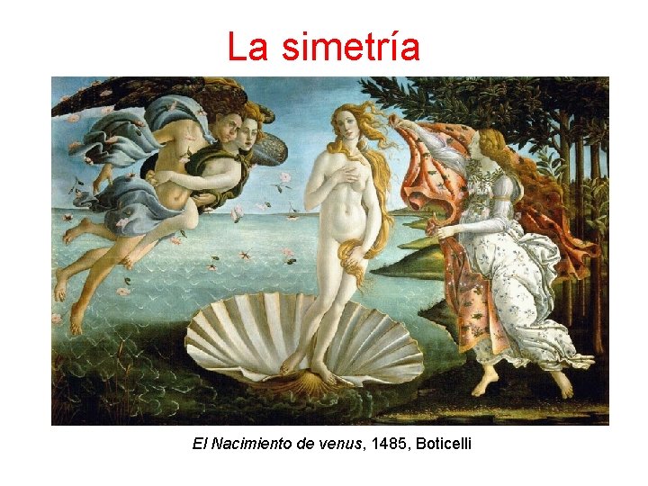 La simetría El Nacimiento de venus, 1485, Boticelli 