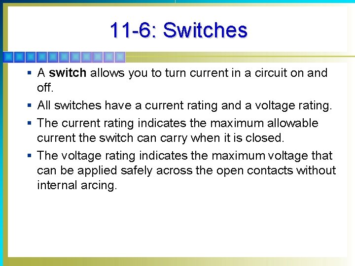 11 -6: Switches § A switch allows you to turn current in a circuit