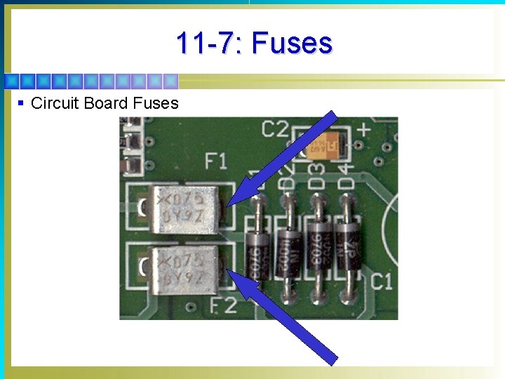 11 -7: Fuses § Circuit Board Fuses 