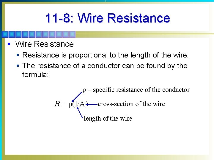 11 -8: Wire Resistance § Resistance is proportional to the length of the wire.