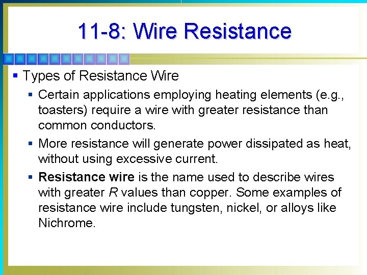 11 -8: Wire Resistance § Types of Resistance Wire § Certain applications employing heating