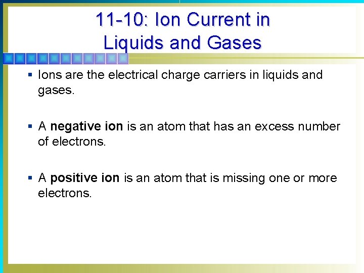 11 -10: Ion Current in Liquids and Gases § Ions are the electrical charge