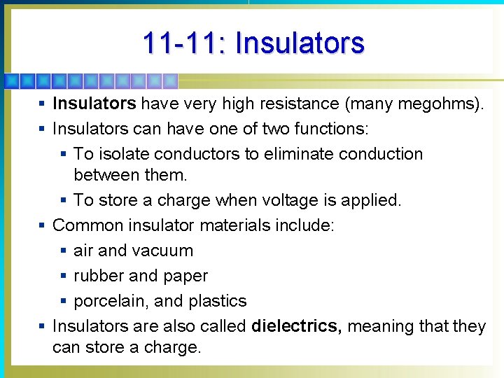 11 -11: Insulators § Insulators have very high resistance (many megohms). § Insulators can