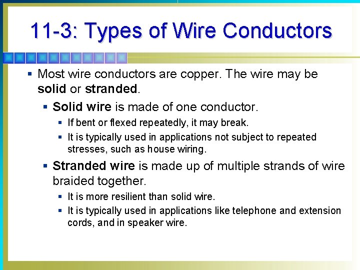 11 -3: Types of Wire Conductors § Most wire conductors are copper. The wire
