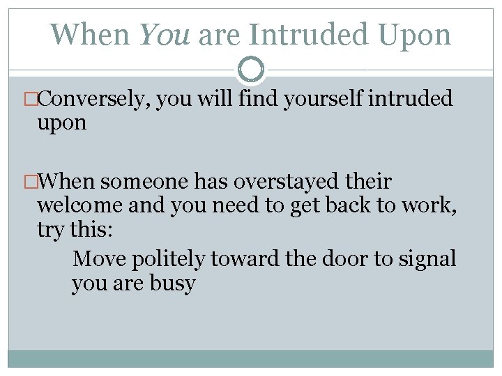 When You are Intruded Upon �Conversely, you will find yourself intruded upon �When someone