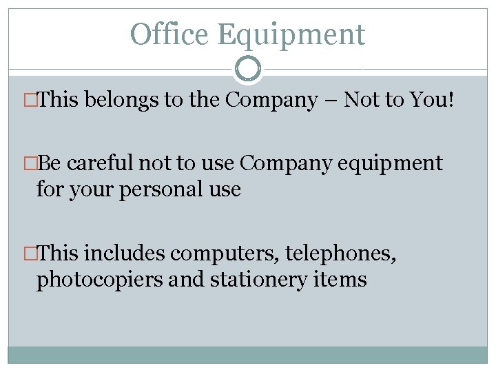 Office Equipment �This belongs to the Company – Not to You! �Be careful not