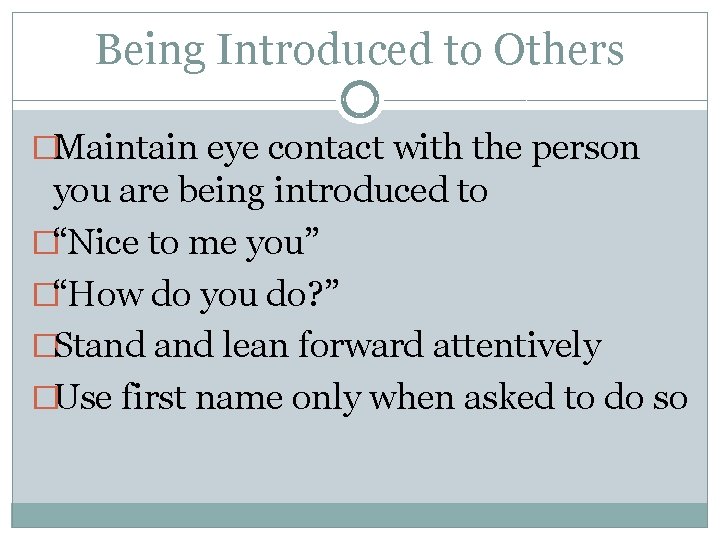 Being Introduced to Others �Maintain eye contact with the person you are being introduced