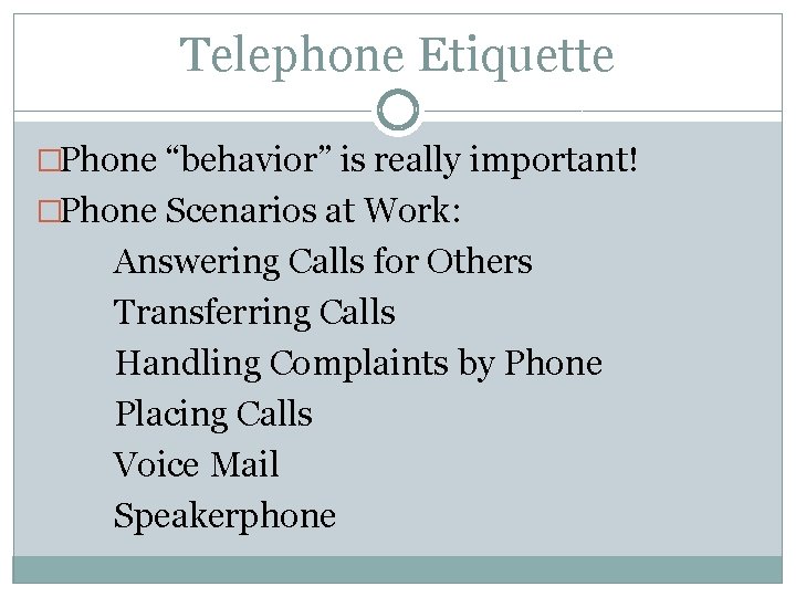 Telephone Etiquette �Phone “behavior” is really important! �Phone Scenarios at Work: Answering Calls for