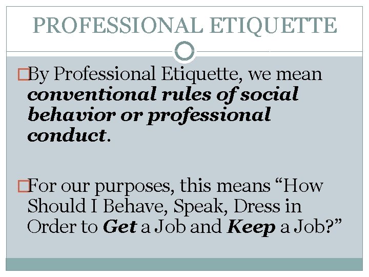 PROFESSIONAL ETIQUETTE �By Professional Etiquette, we mean conventional rules of social behavior or professional