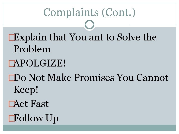 Complaints (Cont. ) �Explain that You ant to Solve the Problem �APOLGIZE! �Do Not