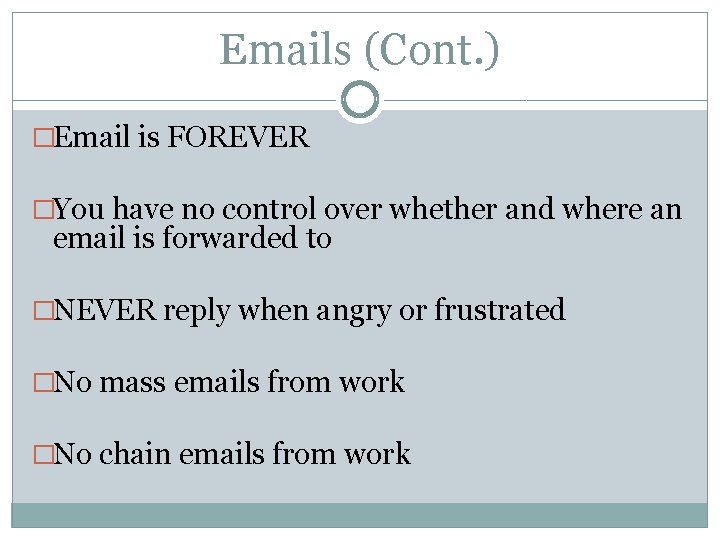 Emails (Cont. ) �Email is FOREVER �You have no control over whether and where