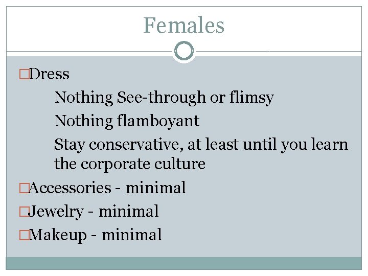 Females �Dress Nothing See-through or flimsy Nothing flamboyant Stay conservative, at least until you