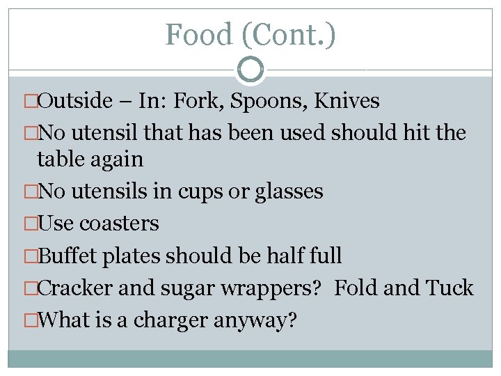 Food (Cont. ) �Outside – In: Fork, Spoons, Knives �No utensil that has been