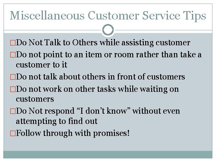 Miscellaneous Customer Service Tips �Do Not Talk to Others while assisting customer �Do not