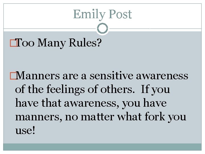 Emily Post �Too Many Rules? �Manners are a sensitive awareness of the feelings of