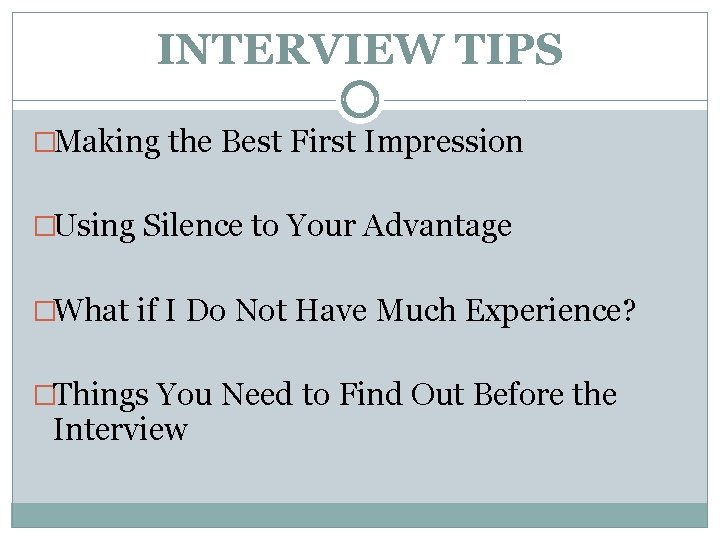 INTERVIEW TIPS �Making the Best First Impression �Using Silence to Your Advantage �What if