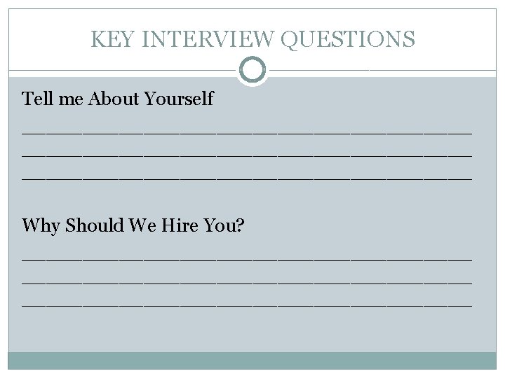 KEY INTERVIEW QUESTIONS Tell me About Yourself _____________________________________ Why Should We Hire You? _____________________________________