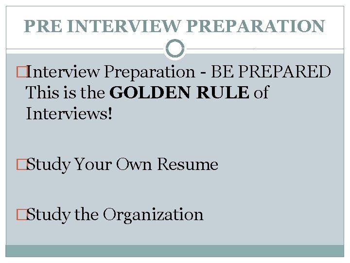 PRE INTERVIEW PREPARATION �Interview Preparation - BE PREPARED This is the GOLDEN RULE of