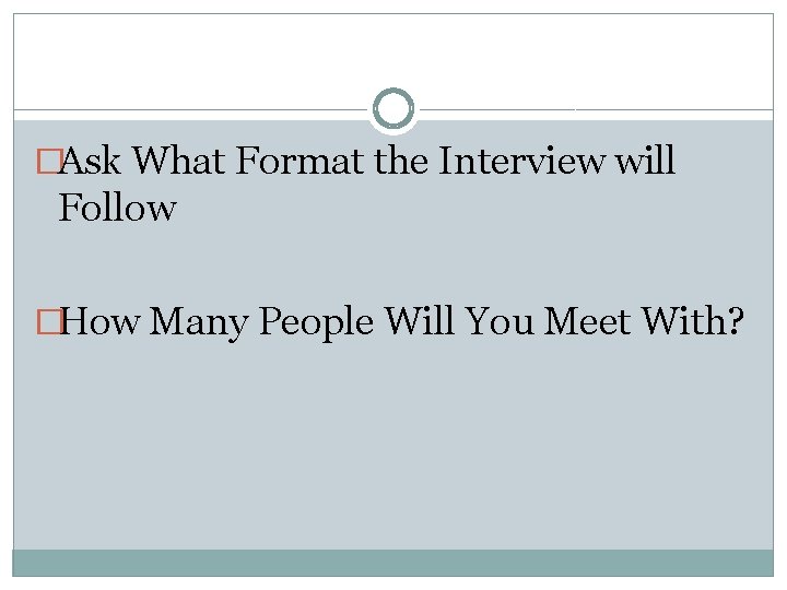 �Ask What Format the Interview will Follow �How Many People Will You Meet With?