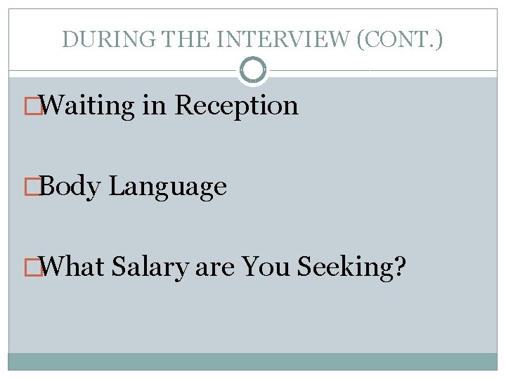 DURING THE INTERVIEW (CONT. ) �Waiting in Reception �Body Language �What Salary are You