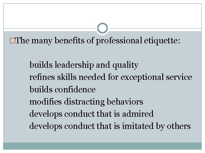 �The many benefits of professional etiquette: builds leadership and quality refines skills needed for