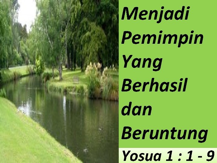 Menjadi Pemimpin Yang Berhasil dan Beruntung Yosua 1 : 1 - 9 