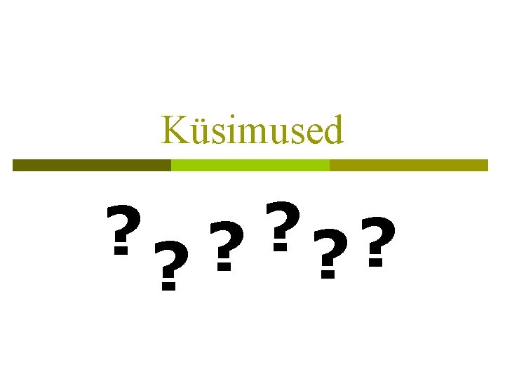 Küsimused ? ? ? 