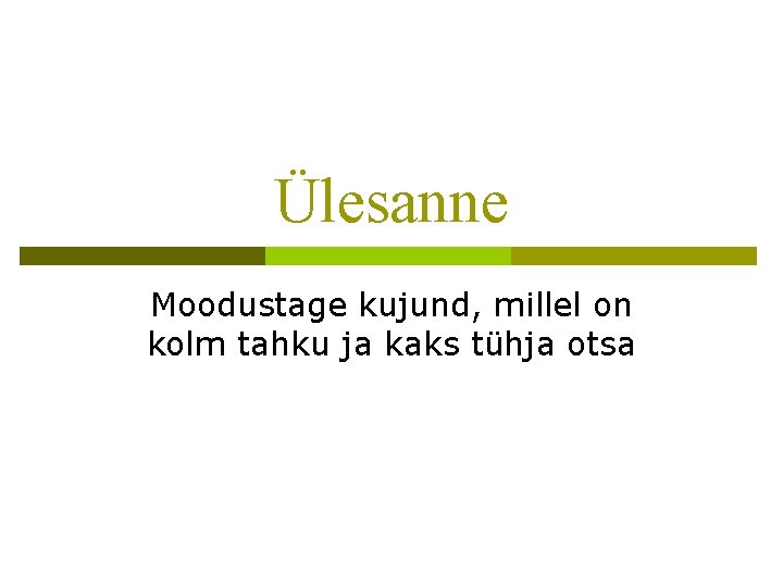 Ülesanne Moodustage kujund, millel on kolm tahku ja kaks tühja otsa Ülesanne Moodustage kujund, millel on kolm tahku ja kaks tühja otsa