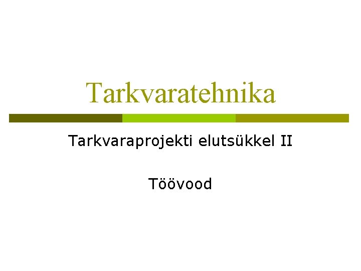 Tarkvaratehnika Tarkvaraprojekti elutsükkel II Töövood 