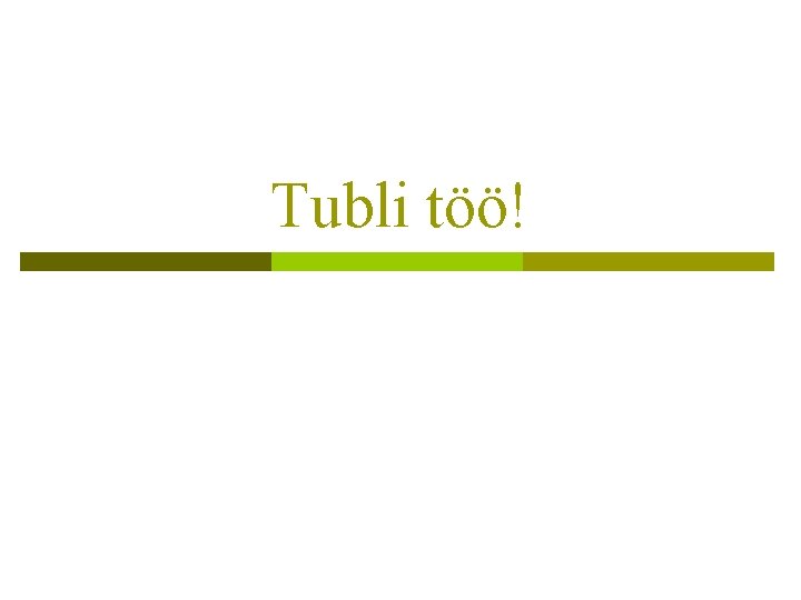 Tubli töö! Tubli töö!