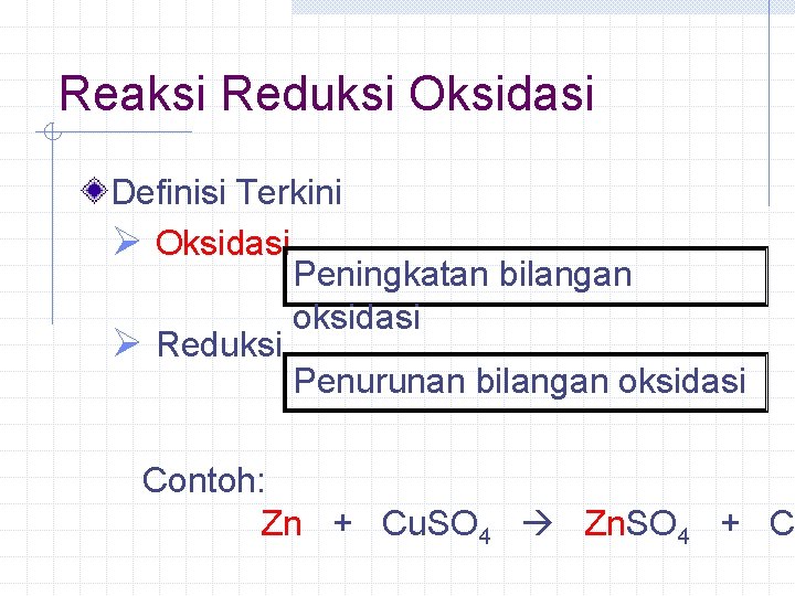 Reaksi Reduksi Oksidasi Definisi Terkini Ø Oksidasi Peningkatan bilangan oksidasi Ø Reduksi Penurunan bilangan