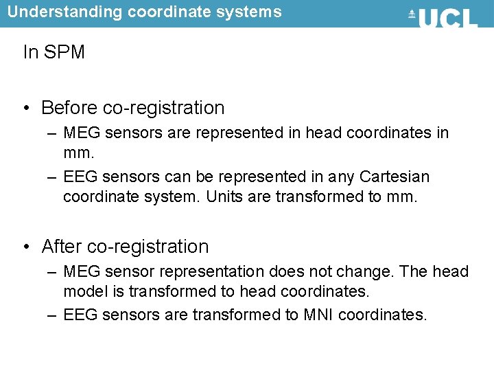 Understanding coordinate systems In SPM • Before co-registration – MEG sensors are represented in