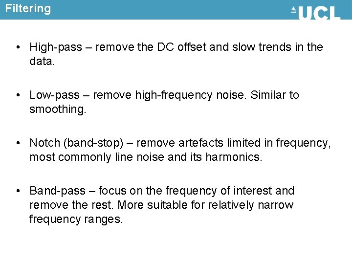 Filtering • High-pass – remove the DC offset and slow trends in the data.