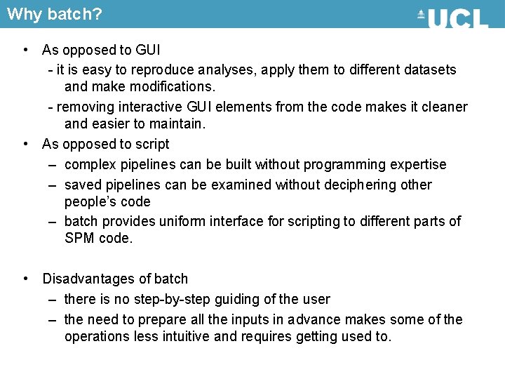 Why batch? • As opposed to GUI - it is easy to reproduce analyses,