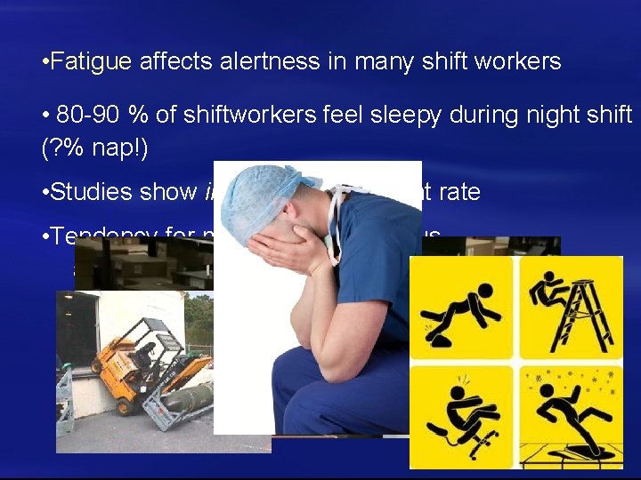  • Fatigue affects alertness in many shift workers • 80 -90 % of