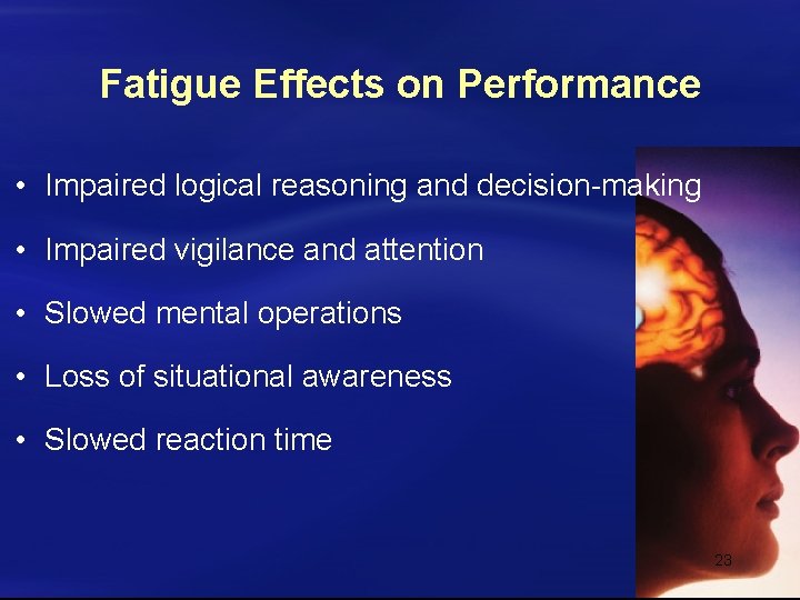 Fatigue Effects on Performance • Impaired logical reasoning and decision-making • Impaired vigilance and