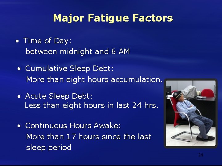 Major Fatigue Factors • Time of Day: between midnight and 6 AM • Cumulative