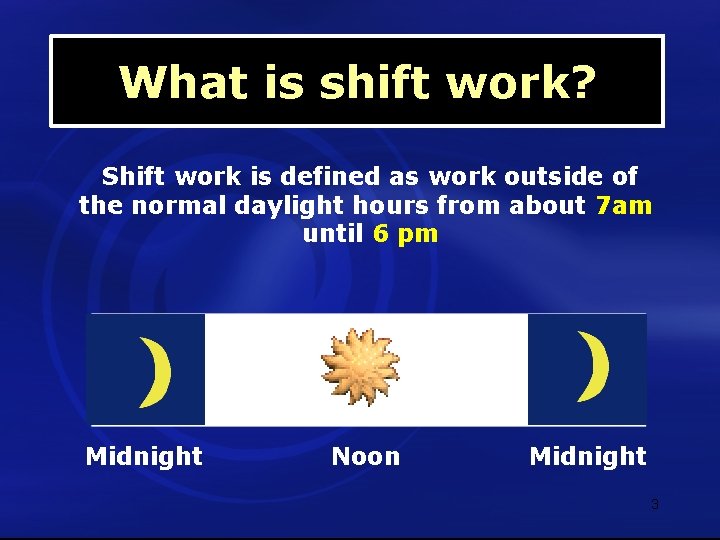 What is shift work? Shift work is defined as work outside of the normal