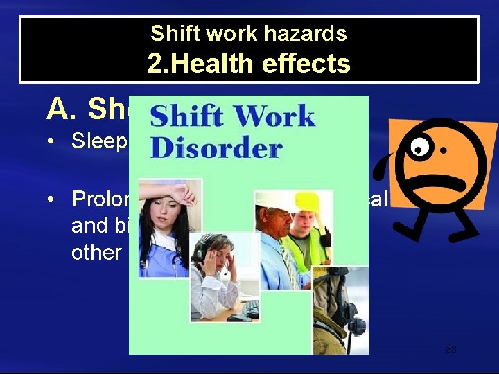 Shift work hazards 2. Health effects A. Short effects: • Sleep disturbance • Prolonged