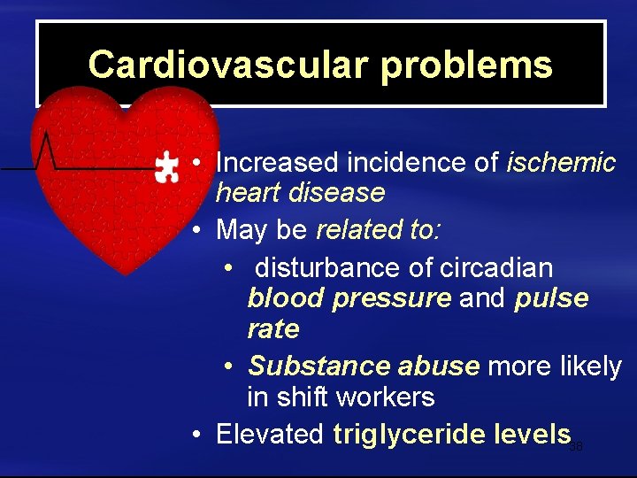 Cardiovascular problems • Increased incidence of ischemic heart disease • May be related to: