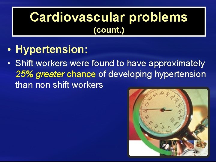 Cardiovascular problems (count. ) • Hypertension: • Shift workers were found to have approximately