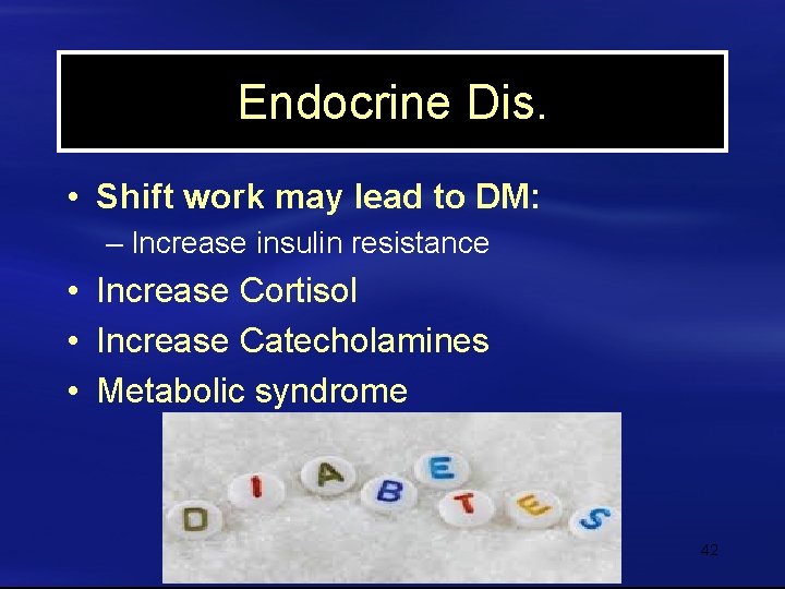 Endocrine Dis. • Shift work may lead to DM: – Increase insulin resistance •